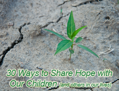 30 Ways to Share Hope with Our Children